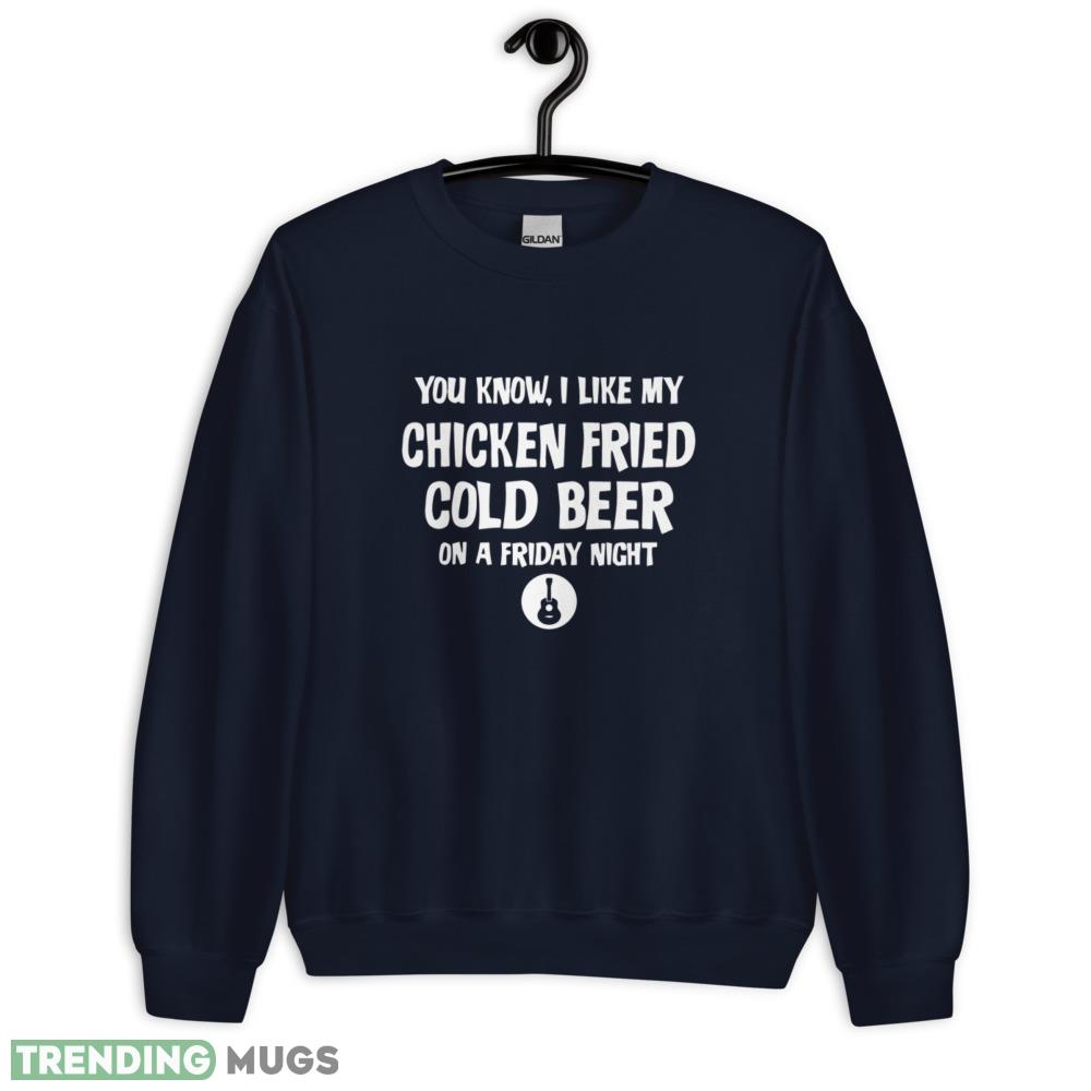 You Know I Like My Chicken Fried Cold Beer On A Friday Night T Shirt Dark Shirt You Know I Like My Chicken Fried Cold Beer On A Friday Night T Shirt Dark Shirt