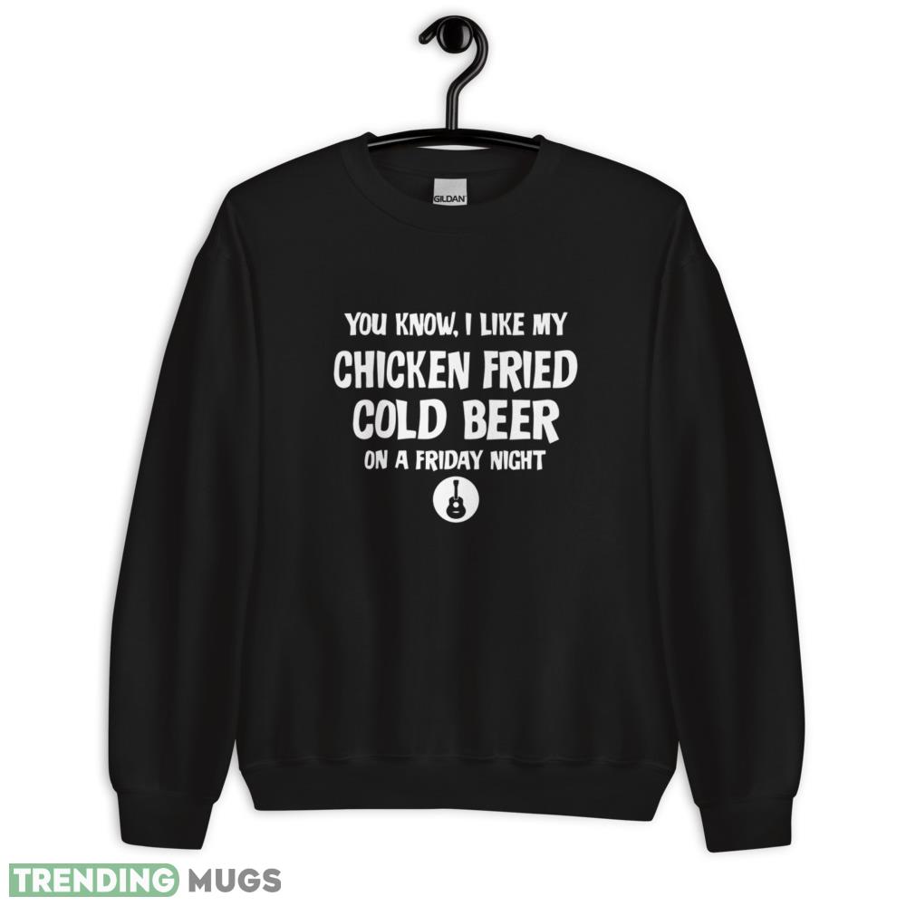 You Know I Like My Chicken Fried Cold Beer On A Friday Night T Shirt Dark Shirt You Know I Like My Chicken Fried Cold Beer On A Friday Night T Shirt Dark Shirt