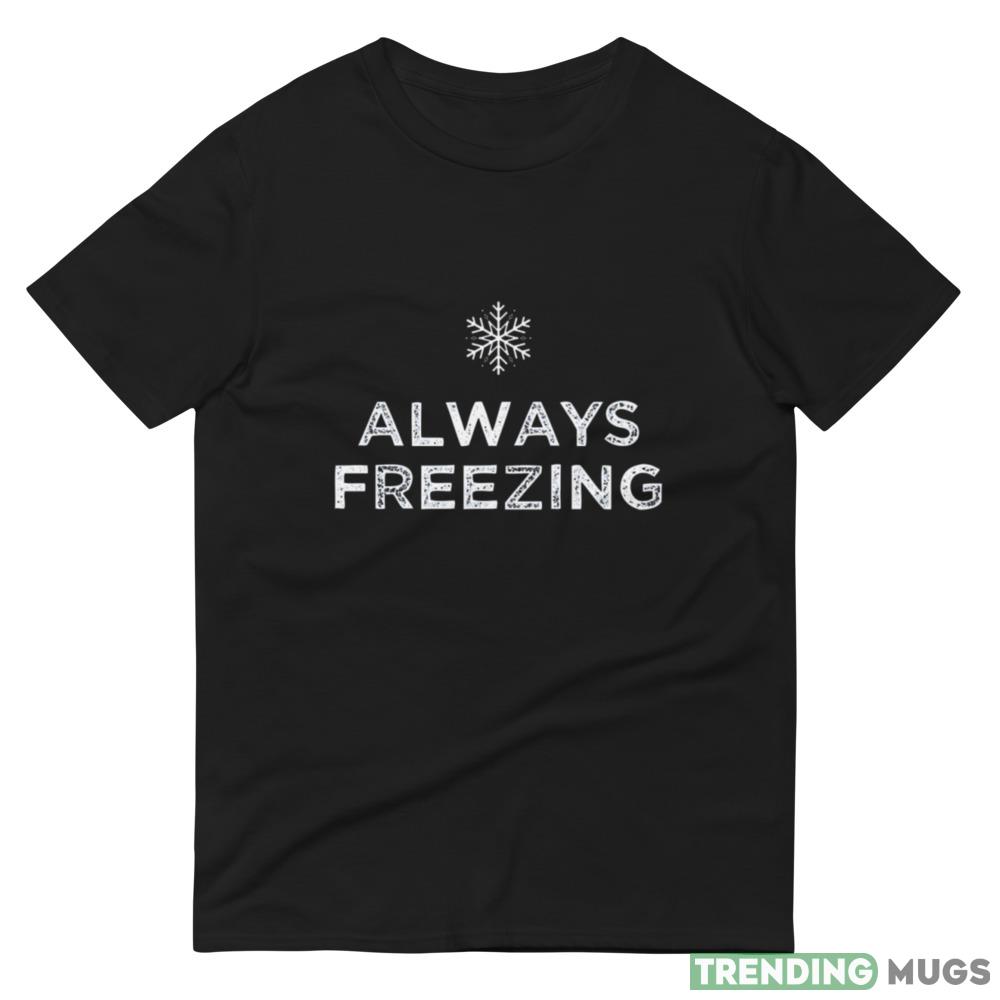 Always Freezing, Always Cold Design Crewneck Sweatshirt Dark Shirt Always Freezing, Always Cold Design Crewneck Sweatshirt Dark Shirt