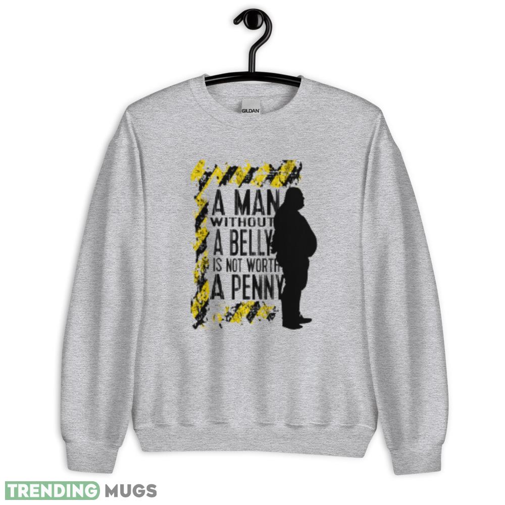 Aman with out a belly is not worth a penny T Shirt Light Shirt Aman with out a belly is not worth a penny T Shirt Light Shirt