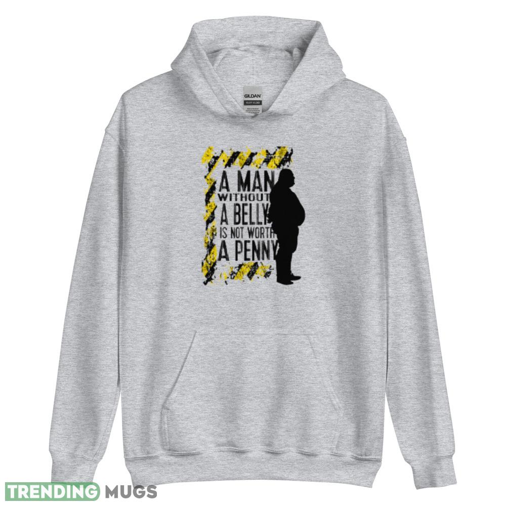 Aman with out a belly is not worth a penny T Shirt Light Shirt Aman with out a belly is not worth a penny T Shirt Light Shirt