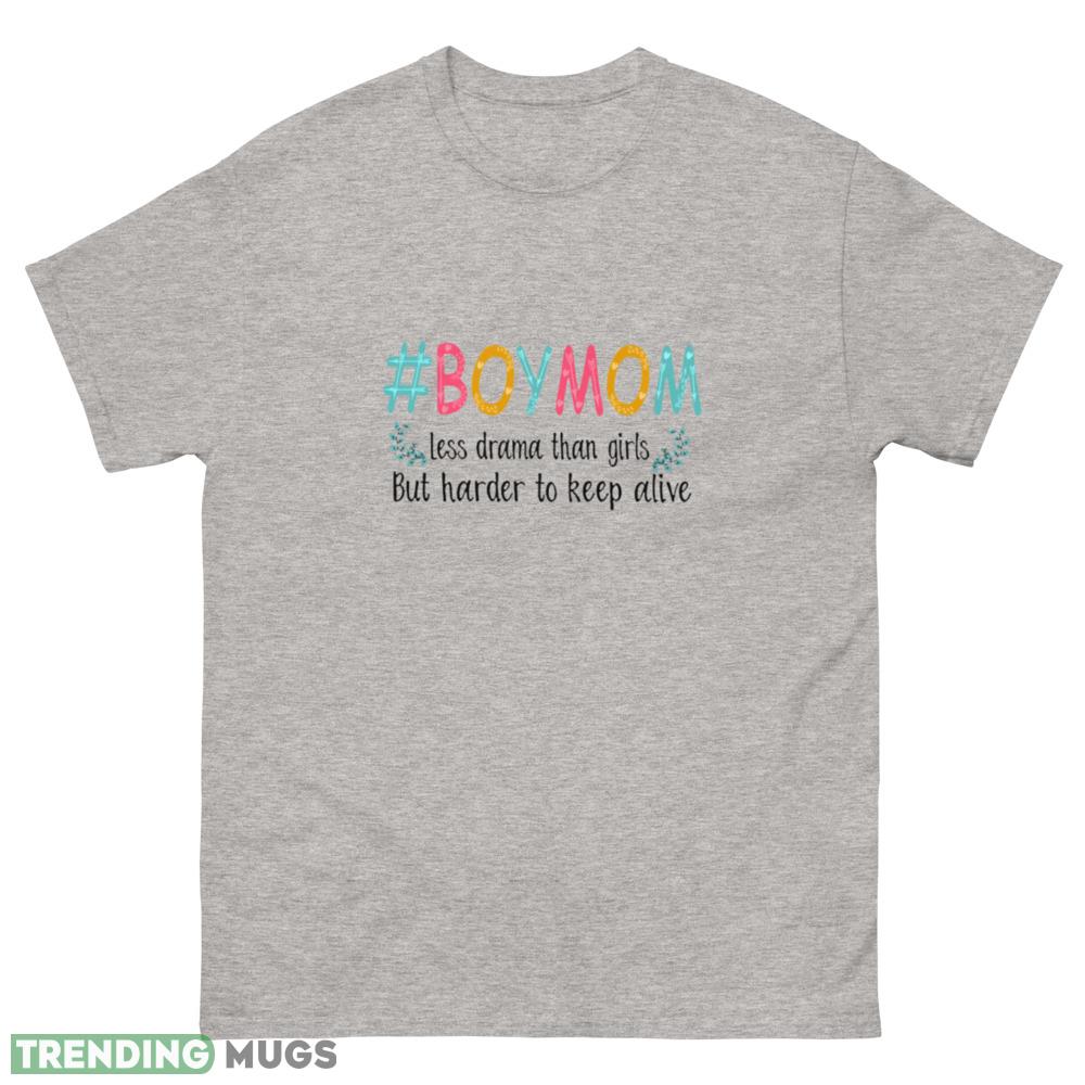 Boy Mom Less Drama Than Girls But Harder To Keep Alive T Shirt - 500 Men’s Classic Tee Gildan Boy Mom Less Drama Than Girls But Harder To Keep Alive T Shirt - 500 Men’s Classic Tee Gildan
