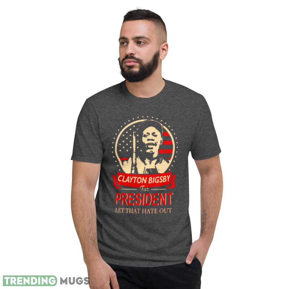 Clayton Bigsby for President T Shirt let that hate out shirt Dark Shirt Clayton Bigsby for President T Shirt let that hate out shirt Dark Shirt
