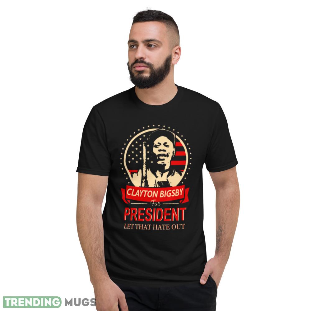 Clayton Bigsby for President T Shirt let that hate out shirt Dark Shirt Clayton Bigsby for President T Shirt let that hate out shirt Dark Shirt