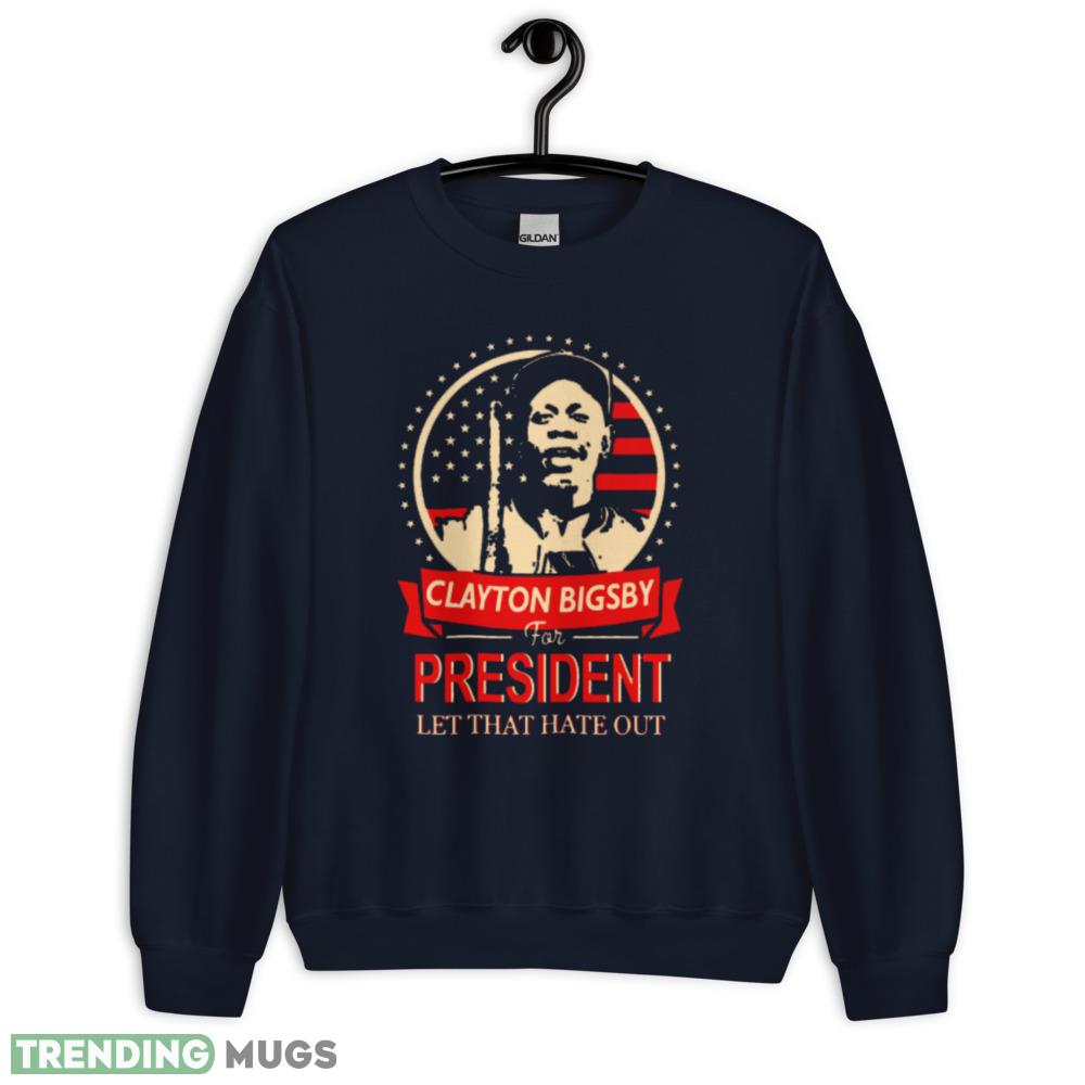 Clayton Bigsby for President T Shirt let that hate out shirt Dark Shirt Clayton Bigsby for President T Shirt let that hate out shirt Dark Shirt
