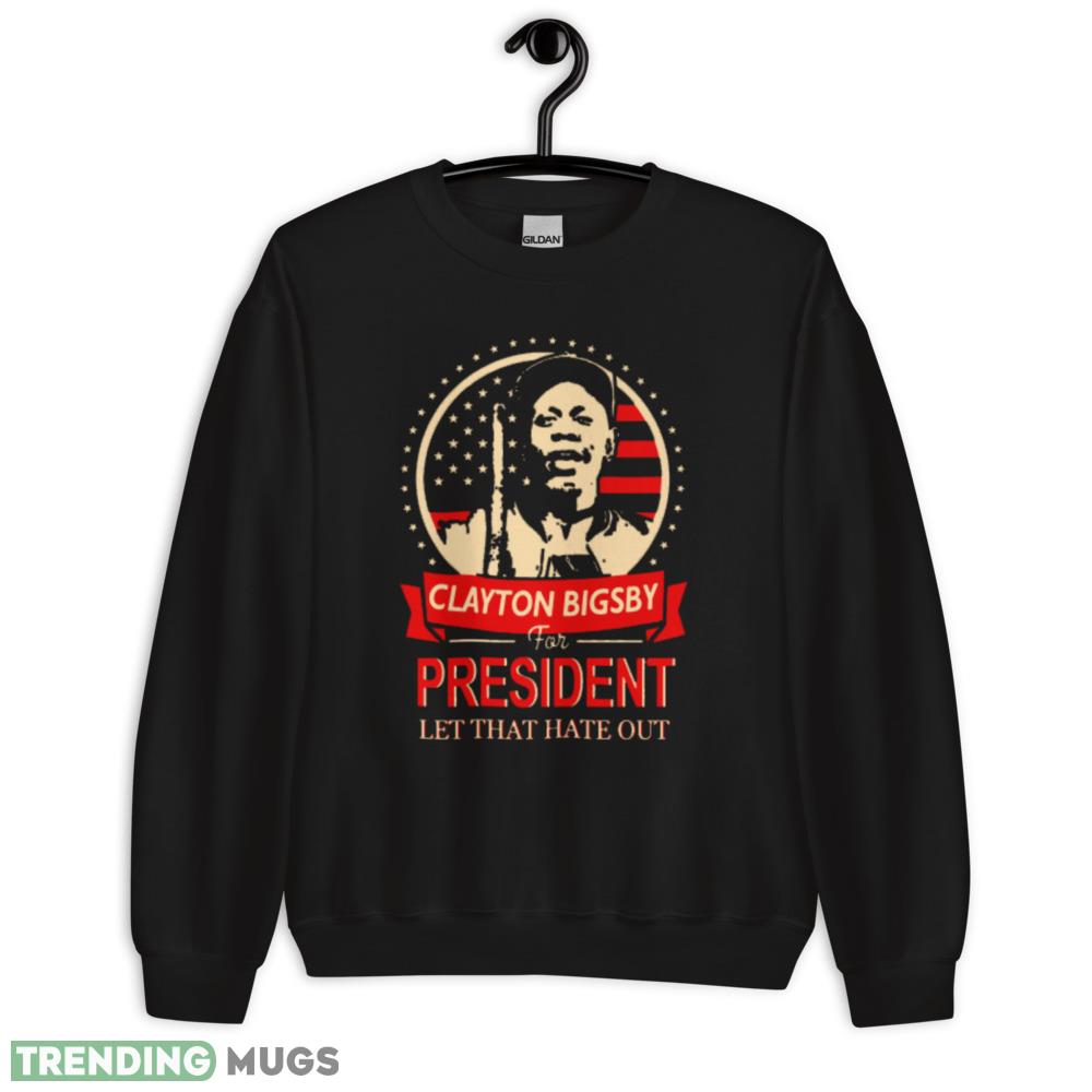 Clayton Bigsby for President T Shirt let that hate out shirt Dark Shirt Clayton Bigsby for President T Shirt let that hate out shirt Dark Shirt