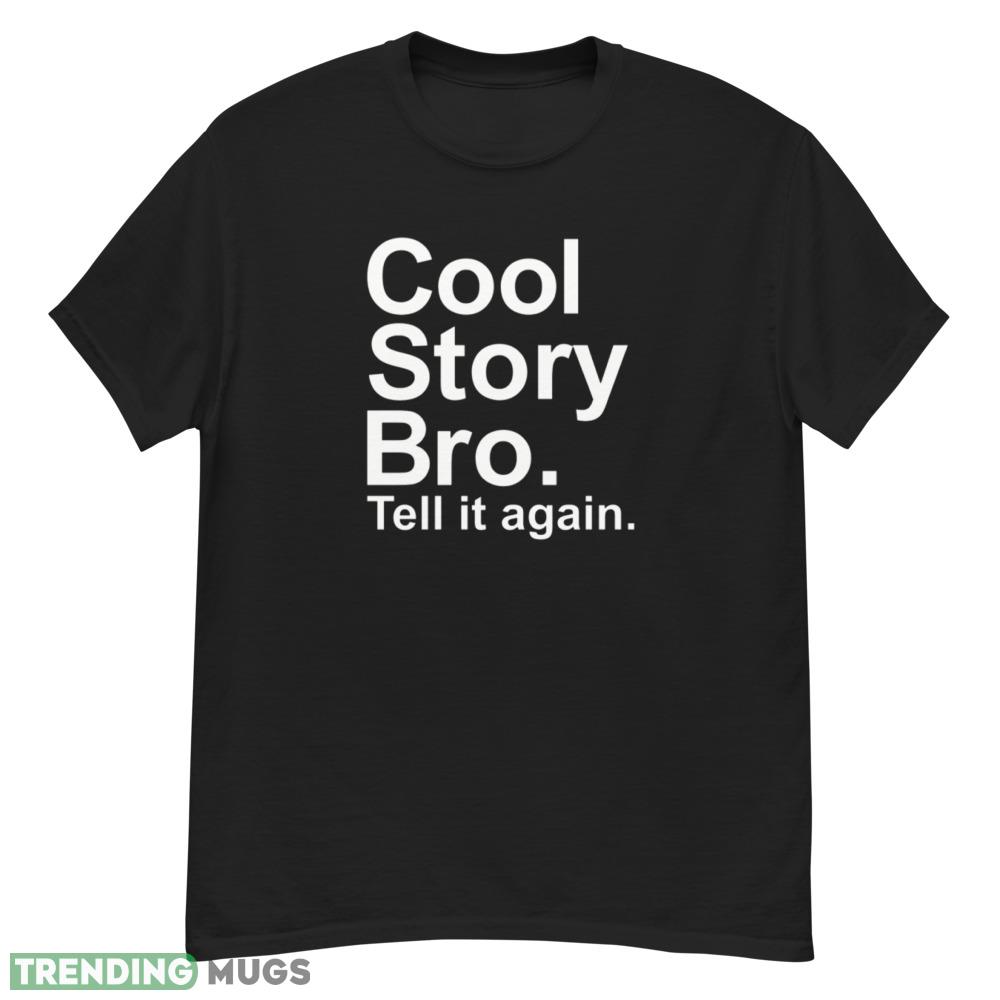 Cool story bro T Shirt tell it again white shirt Dark Shirt Cool story bro T Shirt tell it again white shirt Dark Shirt