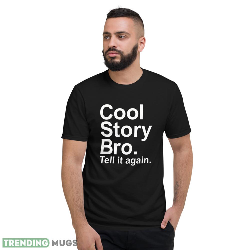 Cool story bro T Shirt tell it again white shirt Dark Shirt Cool story bro T Shirt tell it again white shirt Dark Shirt