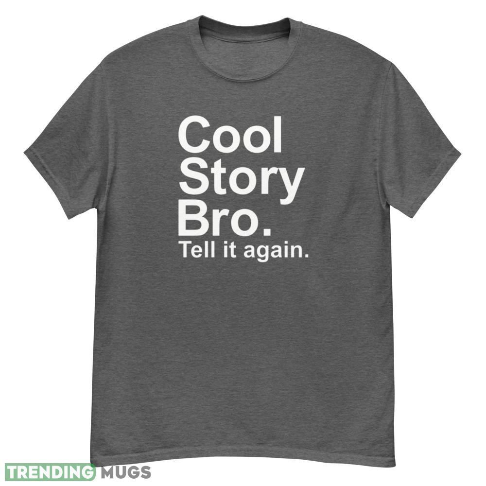 Cool story bro T Shirt tell it again white shirt - G500 Men’s Classic T-Shirt-1 Cool story bro T Shirt tell it again white shirt - G500 Men’s Classic T-Shirt-1