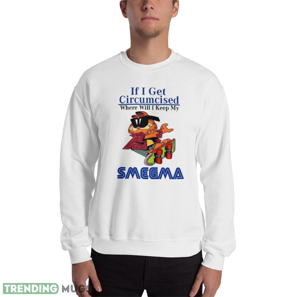 garfield If I get circumcised where will I keep my Smegma tshirt, If I get circumcised where will I keep my Smegma shirt fun cute trendy graphics T shirts - 18000 Unisex Heavy Blend Crewneck Sweatshirt garfield If I get circumcised where will I keep my Smegma tshirt, If I get circumcised where will I keep my Smegma shirt fun cute trendy graphics T shirts - 18000 Unisex Heavy Blend Crewneck Sweatshirt