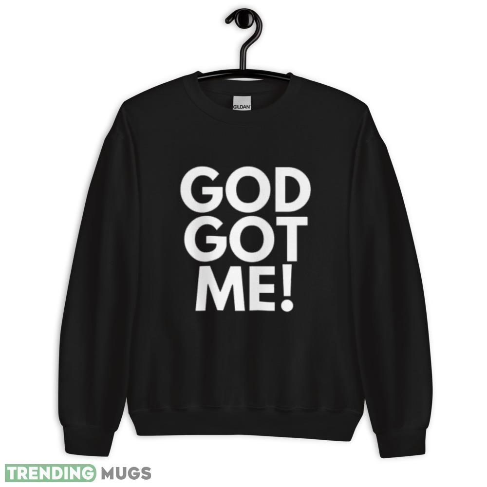 God Got Me white t shirt Dark Shirt God Got Me white t shirt Dark Shirt