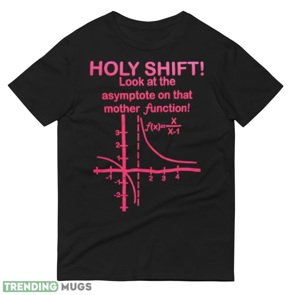 Holy shift look at the asymptote on that mother function shirt Dark Shirt Holy shift look at the asymptote on that mother function shirt Dark Shirt