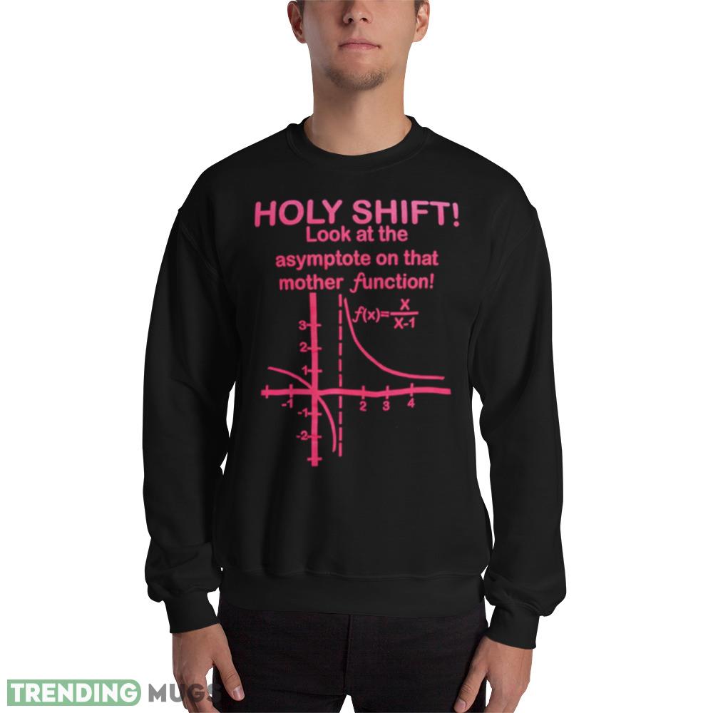 Holy shift look at the asymptote on that mother function shirt - 18000 Unisex Heavy Blend Crewneck Sweatshirt Holy shift look at the asymptote on that mother function shirt - 18000 Unisex Heavy Blend Crewneck Sweatshirt