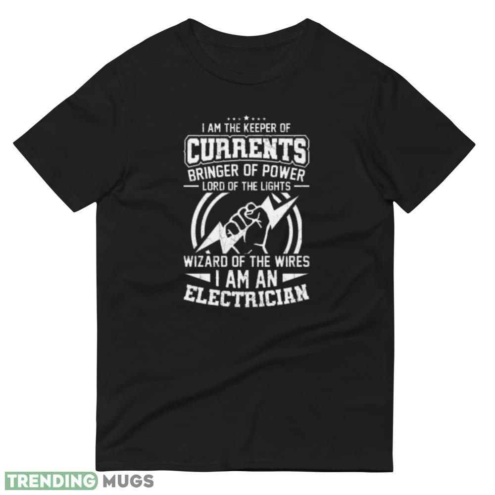 I am The Keeper Of Currents Bringer Of Power Lord Of The Lights Wizard Of The Wires I am an Electrician T shirts Dark Shirt I am The Keeper Of Currents Bringer Of Power Lord Of The Lights Wizard Of The Wires I am an Electrician T shirts Dark Shirt