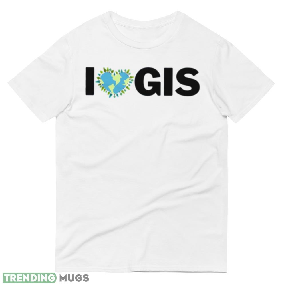 I Love Gis White T Shirts Light Shirt I Love Gis White T Shirts Light Shirt