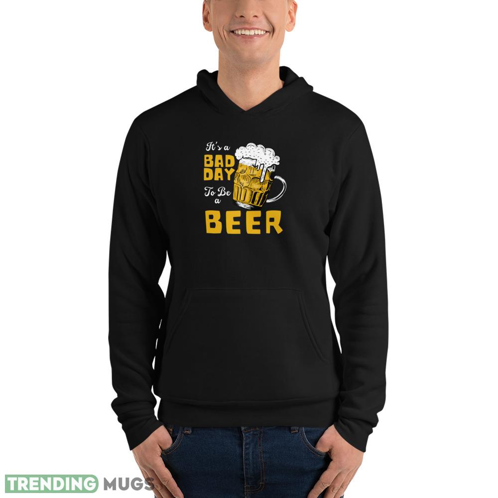 It's a bad day To be a Beer T shirts Dark Shirt It's a bad day To be a Beer T shirts Dark Shirt