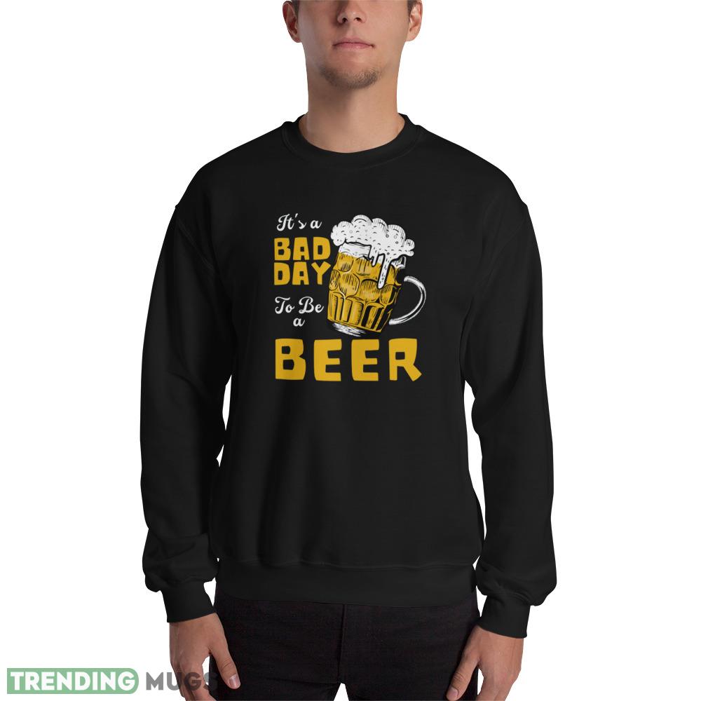 It's a bad day To be a Beer T shirts - 18000 Unisex Heavy Blend Crewneck Sweatshirt It's a bad day To be a Beer T shirts - 18000 Unisex Heavy Blend Crewneck Sweatshirt