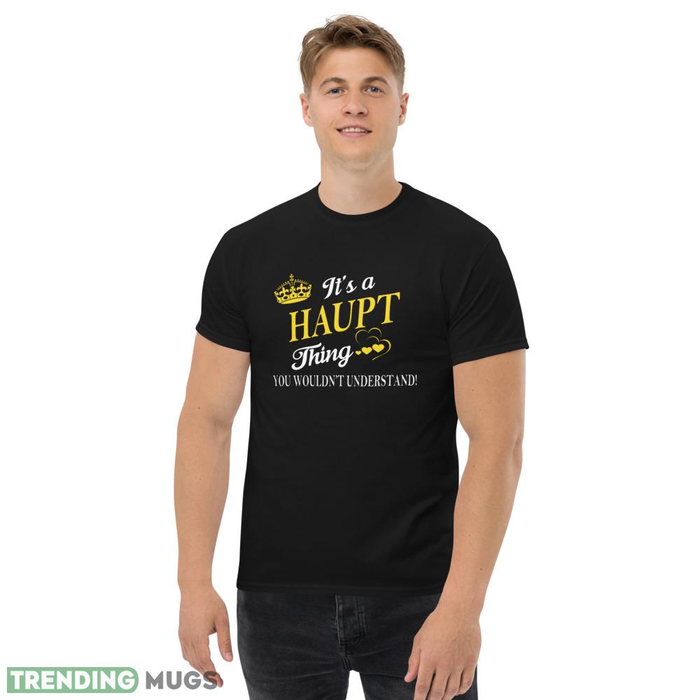 Its HAUPT Thing You Wouldnt Understand T shirts Dark Shirt Its HAUPT Thing You Wouldnt Understand T shirts Dark Shirt