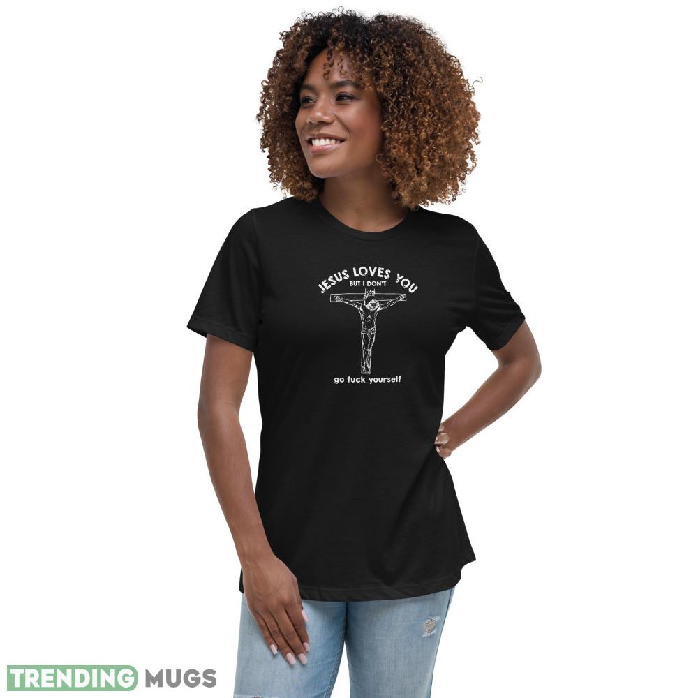 Jesus Loves You But i Don't Go fuck Yourself T shirts Dark Shirt Jesus Loves You But i Don't Go fuck Yourself T shirts Dark Shirt