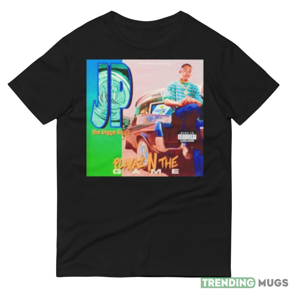 Jp the bigga figga playaz n the game Design T Shirt Dark Shirt Jp the bigga figga playaz n the game Design T Shirt Dark Shirt