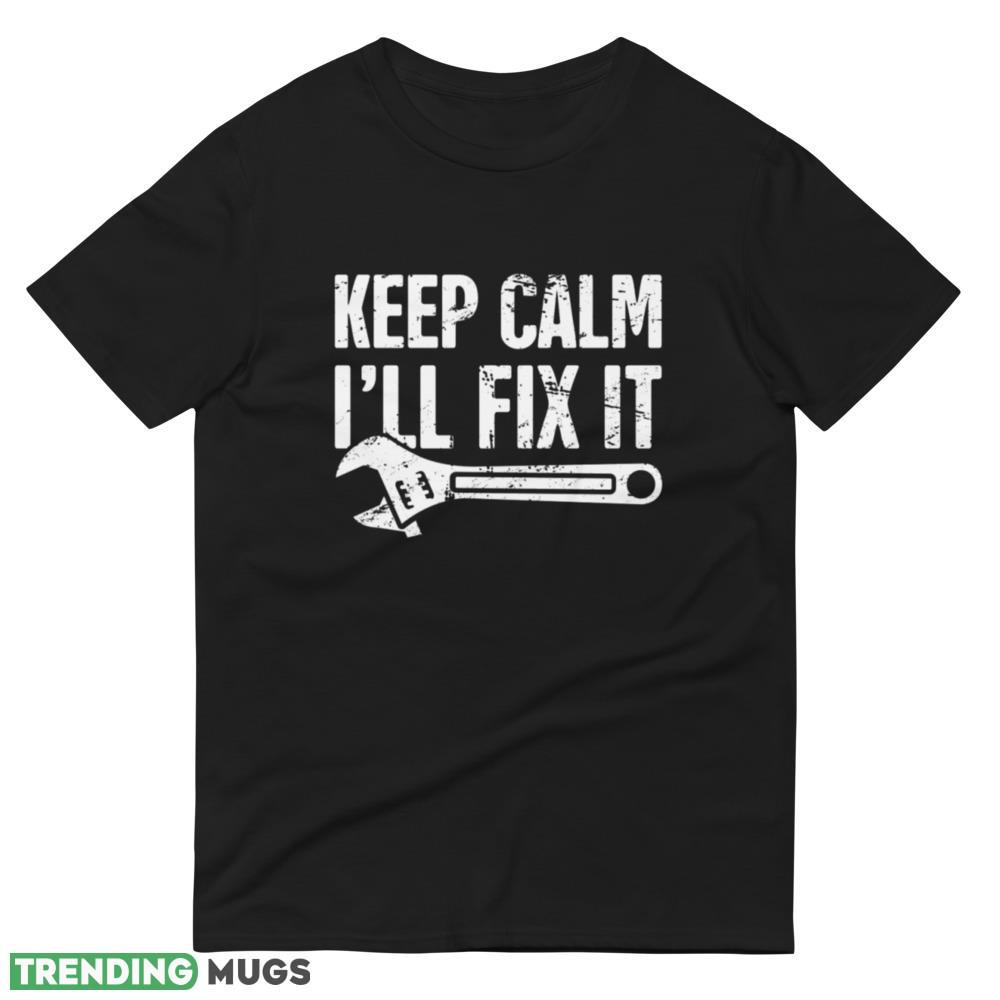 Keep Calm I'll Fix It design T shirts gift for mens Dark Shirt Keep Calm I'll Fix It design T shirts gift for mens Dark Shirt
