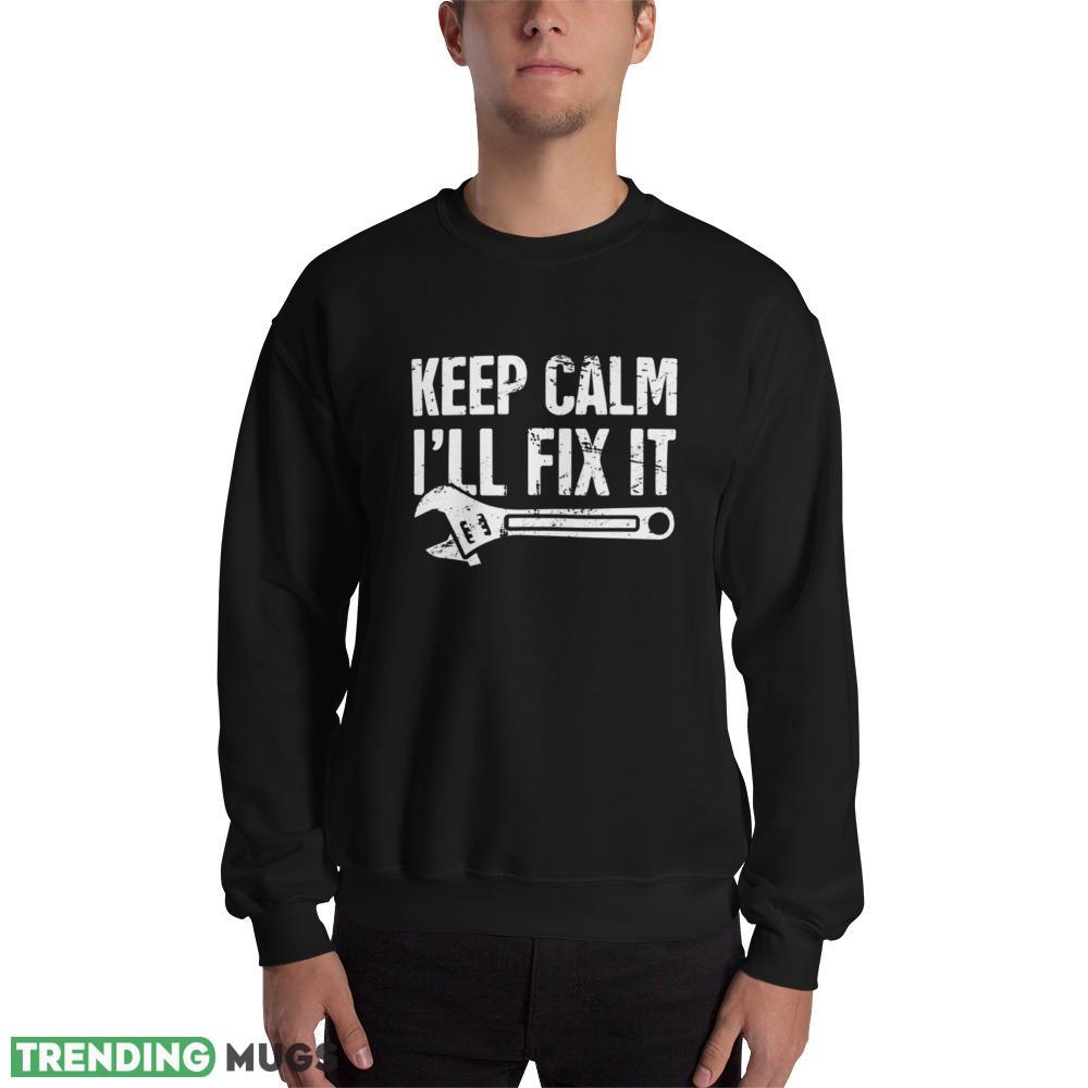 Keep Calm I'll Fix It design T shirts gift for mens - 18000 Unisex Heavy Blend Crewneck Sweatshirt Keep Calm I'll Fix It design T shirts gift for mens - 18000 Unisex Heavy Blend Crewneck Sweatshirt
