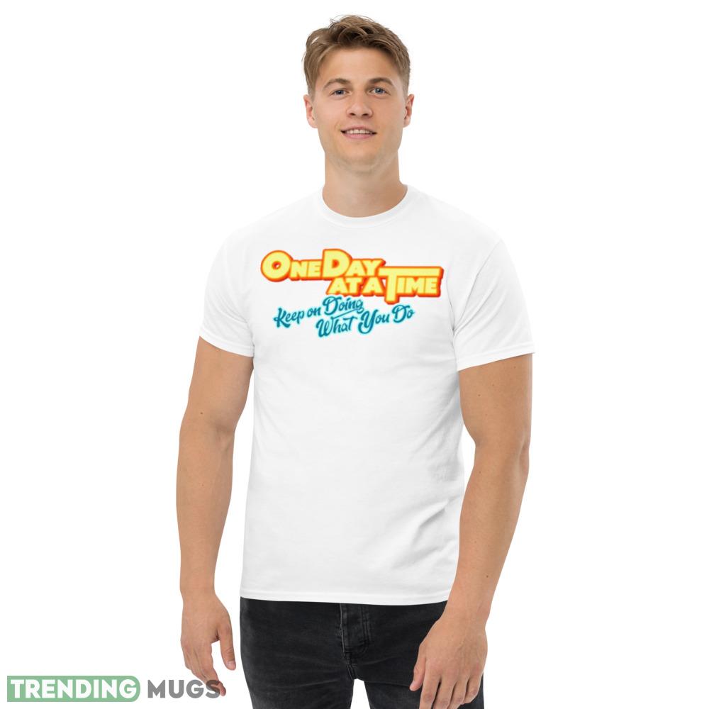 Keep On Doing What You Do One Day At A Time White T Shirts Light Shirt Keep On Doing What You Do One Day At A Time White T Shirts Light Shirt