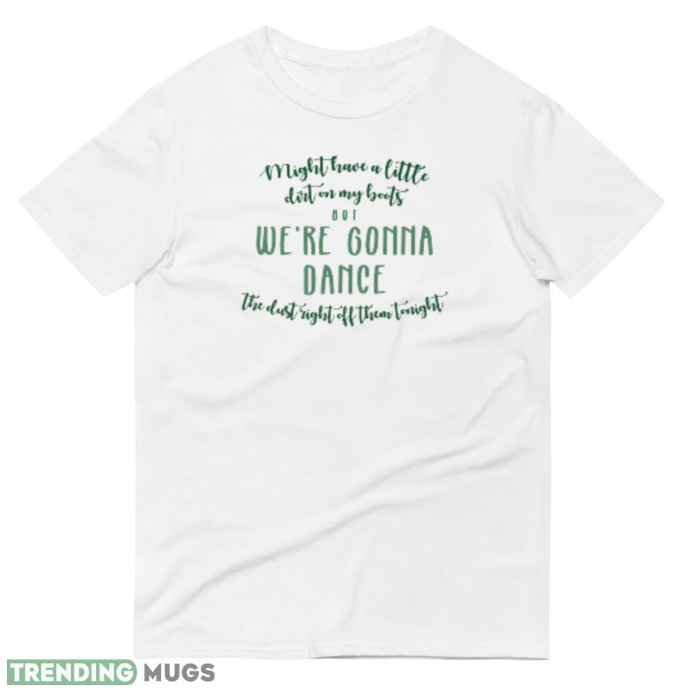 Might have a little dirt on my boots white logo design T shirts gift for mens and womens Light Shirt Might have a little dirt on my boots white logo design T shirts gift for mens and womens Light Shirt