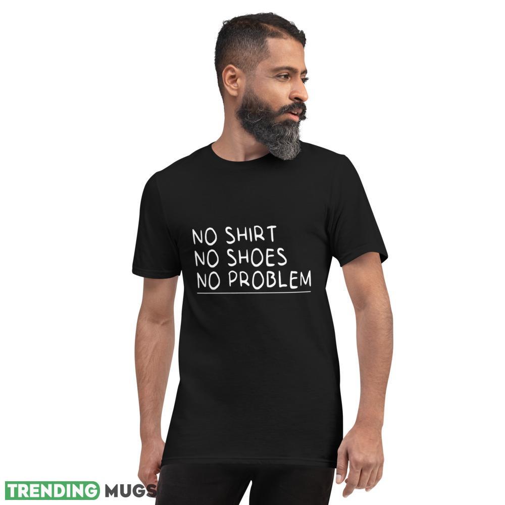no shirt no shoes no problem funny for man and women T Shirts Dark Shirt no shirt no shoes no problem funny for man and women T Shirts Dark Shirt
