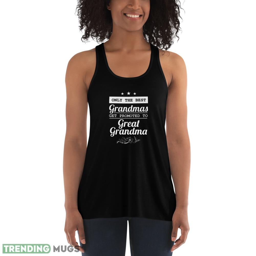 Only The Best Grandmas Get Promoted To Great Grandma T Shirts Dark Shirt Only The Best Grandmas Get Promoted To Great Grandma T Shirts Dark Shirt