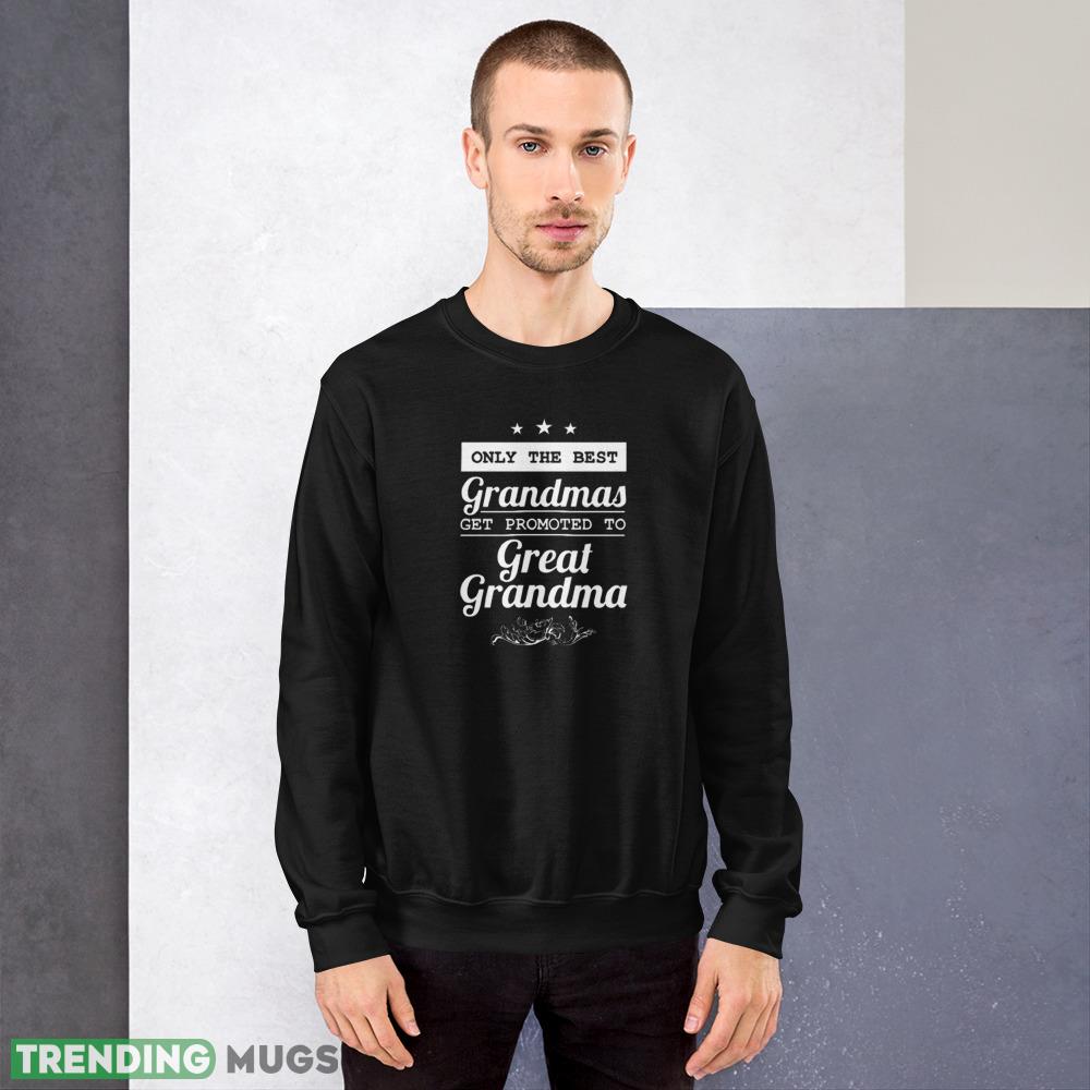 Only The Best Grandmas Get Promoted To Great Grandma T Shirts - 18000 Unisex Heavy Blend Crewneck Sweatshirt Only The Best Grandmas Get Promoted To Great Grandma T Shirts - 18000 Unisex Heavy Blend Crewneck Sweatshirt