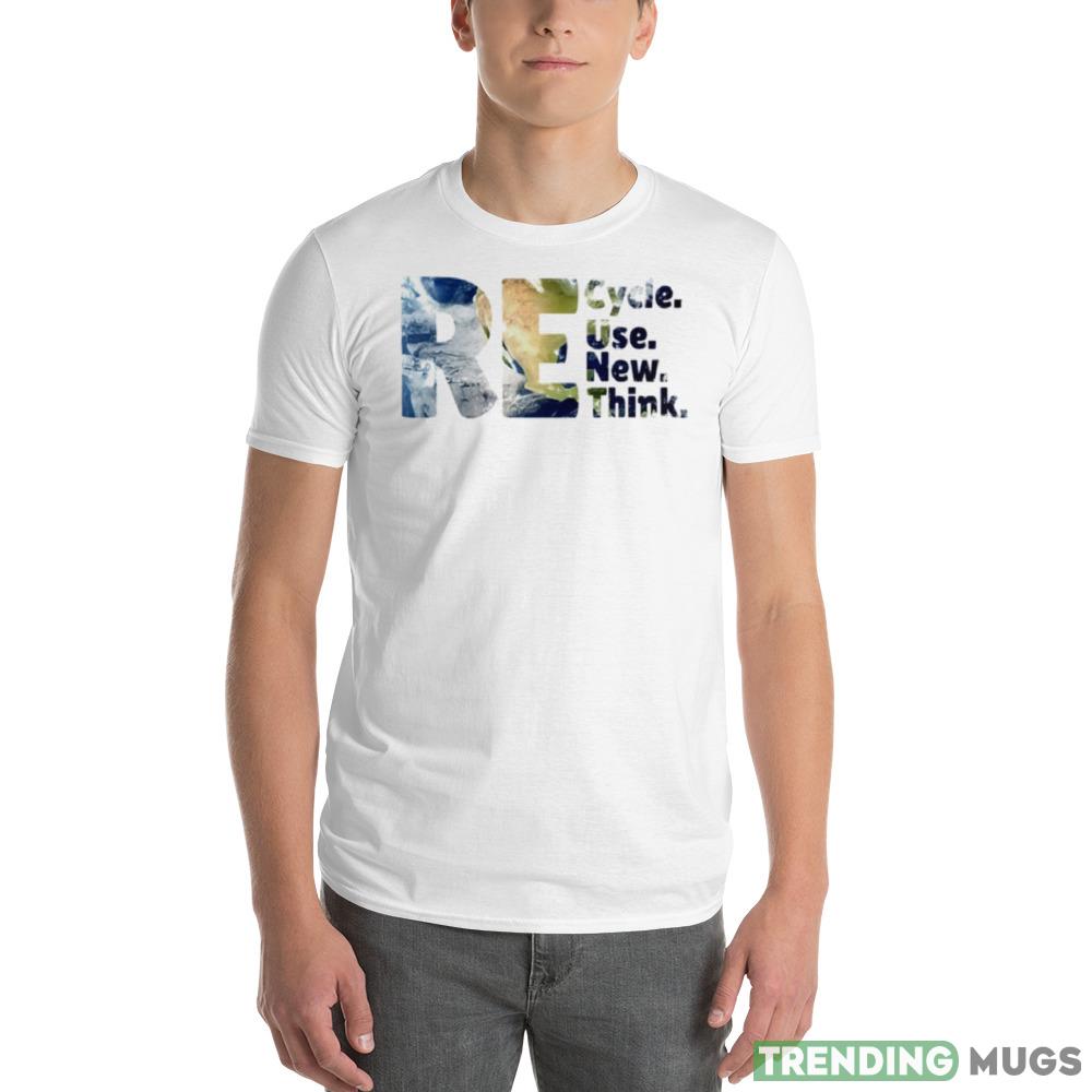 RE cycle use new theme Think Earth day shirts Light Shirt RE cycle use new theme Think Earth day shirts Light Shirt