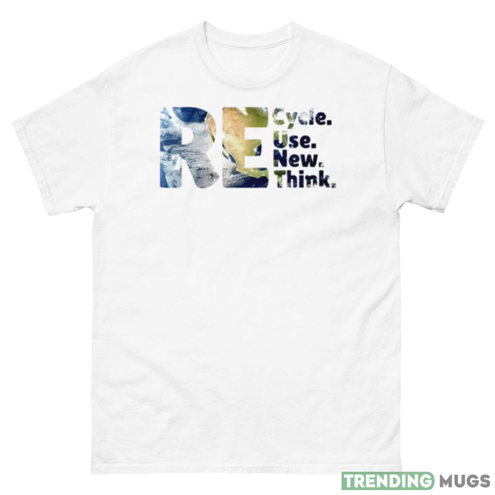 RE cycle use new theme Think Earth day shirts Light Shirt RE cycle use new theme Think Earth day shirts Light Shirt