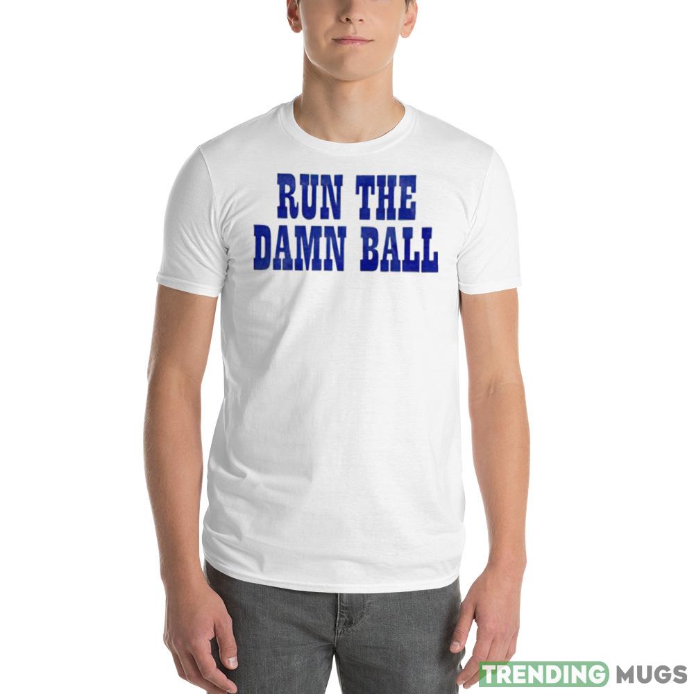 Run the damn ball Graphics New T shirts Apparel Run the damn ball Graphics New T shirts Apparel