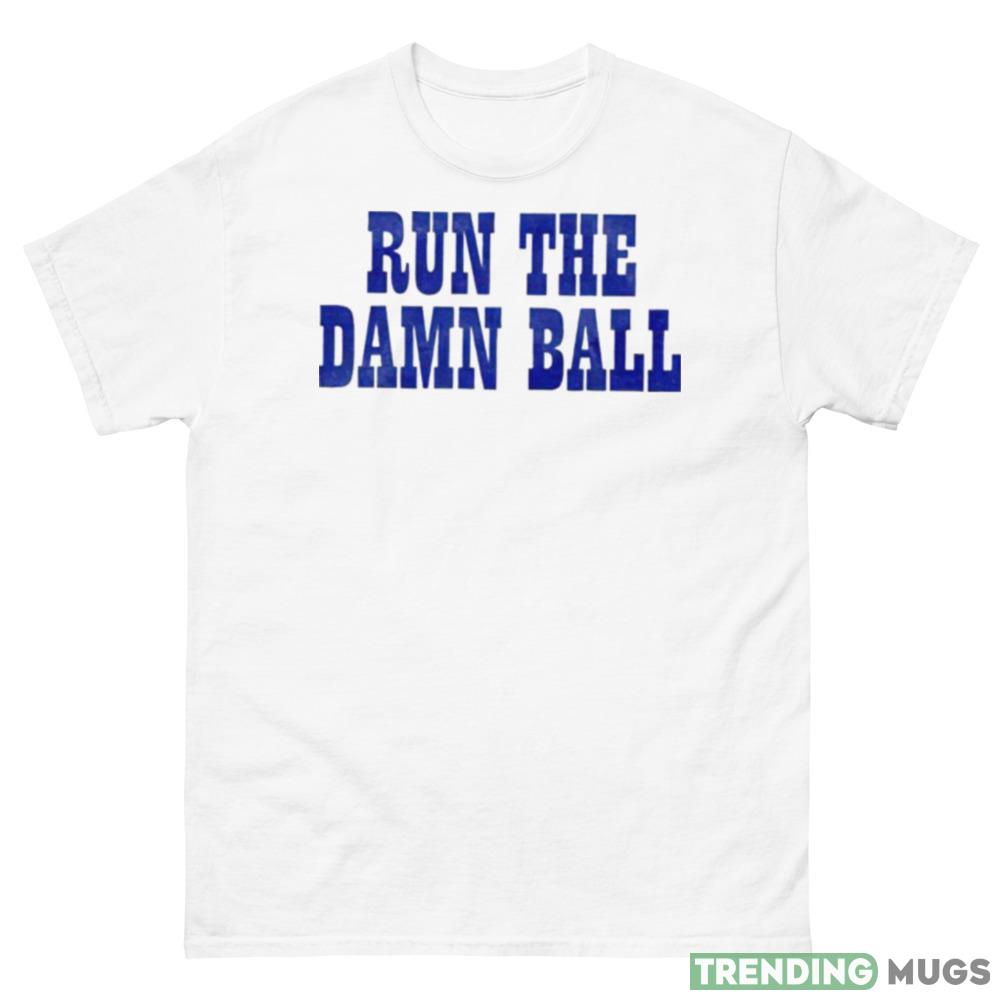 Run the damn ball Graphics New T shirts Apparel Run the damn ball Graphics New T shirts Apparel
