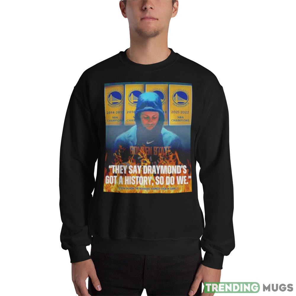 Stephen Curry They Say Draymond’s Got a history so do we New T-Shirt - 18000 Unisex Heavy Blend Crewneck Sweatshirt