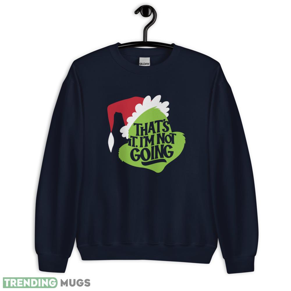 That's It I'm Not Going T Shirt christmas shirt Dark Shirt That's It I'm Not Going T Shirt christmas shirt Dark Shirt