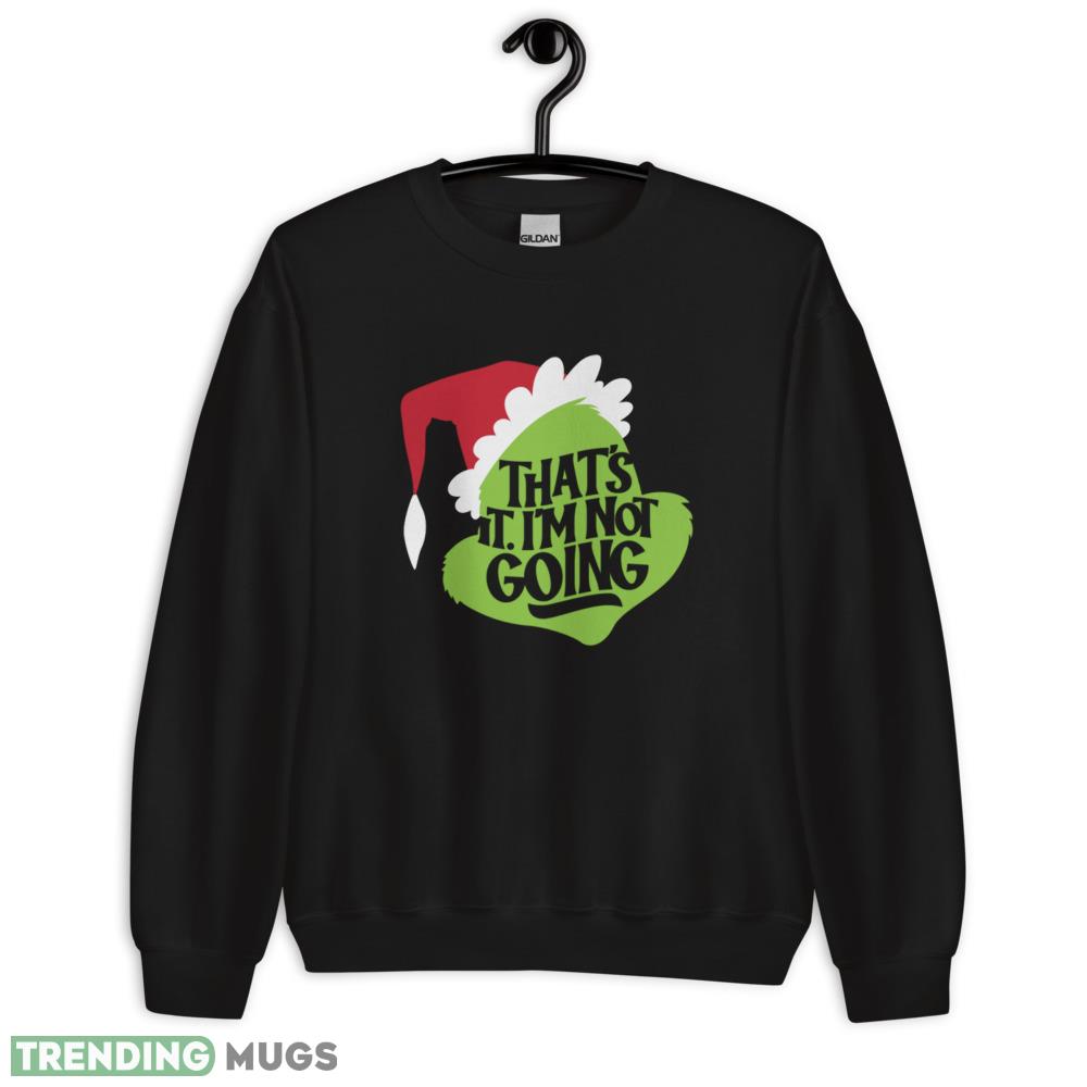 That's It I'm Not Going T Shirt christmas shirt Dark Shirt That's It I'm Not Going T Shirt christmas shirt Dark Shirt