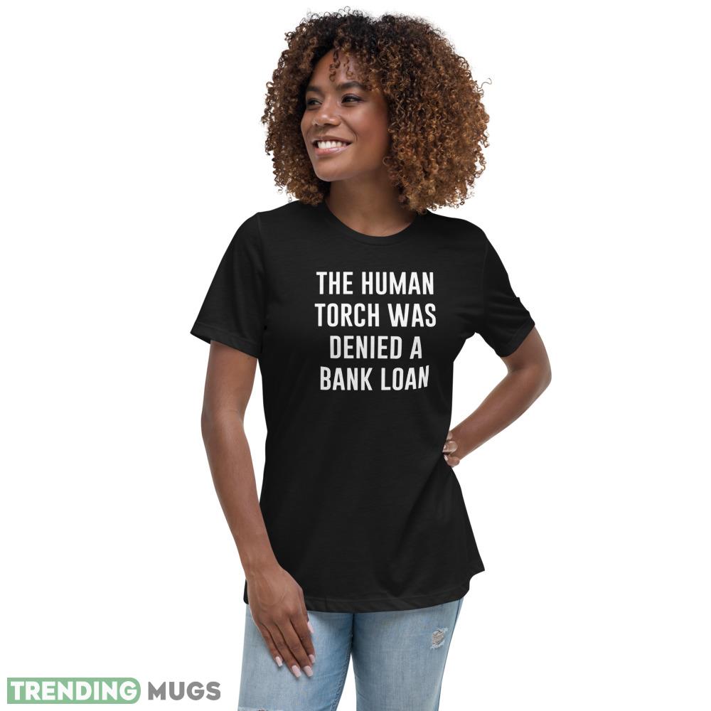 The HUMAN TORCH Was Denied a Bank LOAN new black T shirts Dark Shirt The HUMAN TORCH Was Denied a Bank LOAN new black T shirts Dark Shirt