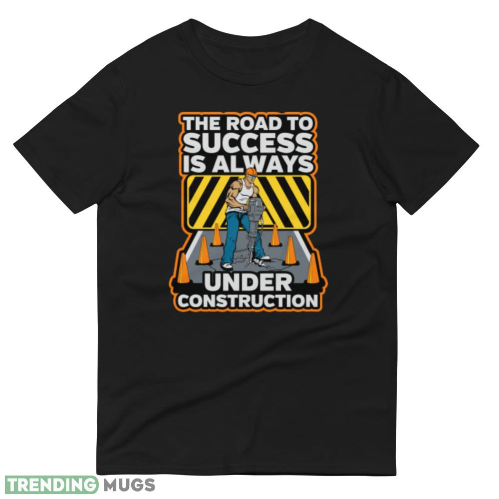The Road To Success Is Always Under Construction Long Sleeve new black T shirts Dark Shirt The Road To Success Is Always Under Construction Long Sleeve new black T shirts Dark Shirt