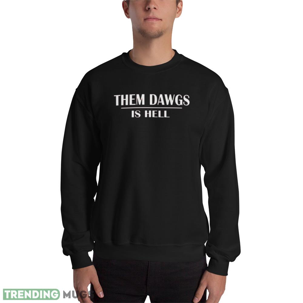 them dawgs is hell new black T shirts - 18000 Unisex Heavy Blend Crewneck Sweatshirt them dawgs is hell new black T shirts - 18000 Unisex Heavy Blend Crewneck Sweatshirt