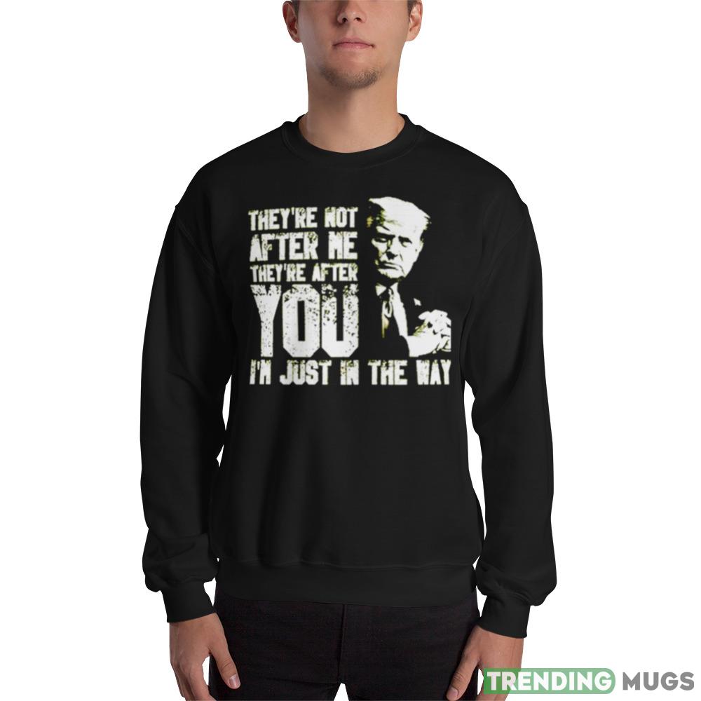Trump They’re not after me they’re after you I’m just in the way New T-Shirt - 18000 Unisex Heavy Blend Crewneck Sweatshirt Trump They’re not after me they’re after you I’m just in the way New T-Shirt - 18000 Unisex Heavy Blend Crewneck Sweatshirt