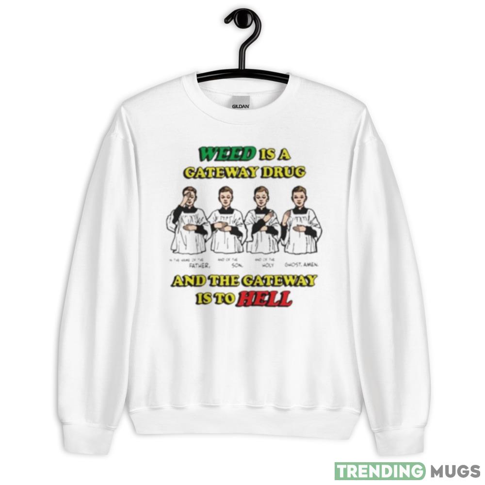 Weed is a gateway drug Graphics New T shirts - 18000 Unisex Heavy Blend Crewneck Sweatshirt Weed is a gateway drug Graphics New T shirts - 18000 Unisex Heavy Blend Crewneck Sweatshirt