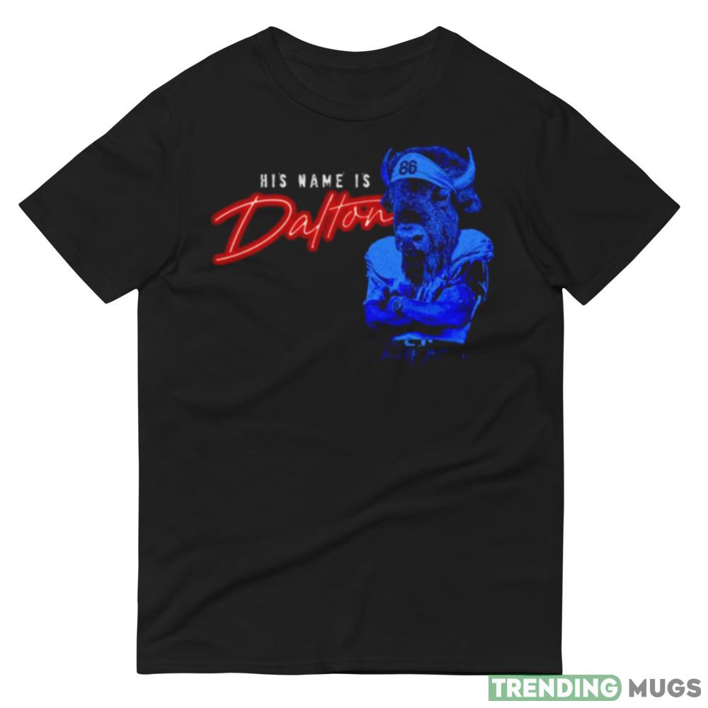 Buffalo His name is Dalton Graphics Shirt For Men And Women Dark Shirt Buffalo His name is Dalton Graphics Shirt For Men And Women Dark Shirt
