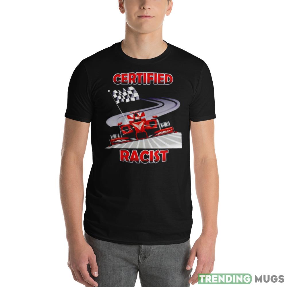 Certified Racist Shirt For Men And Women Dark Shirt Certified Racist Shirt For Men And Women Dark Shirt