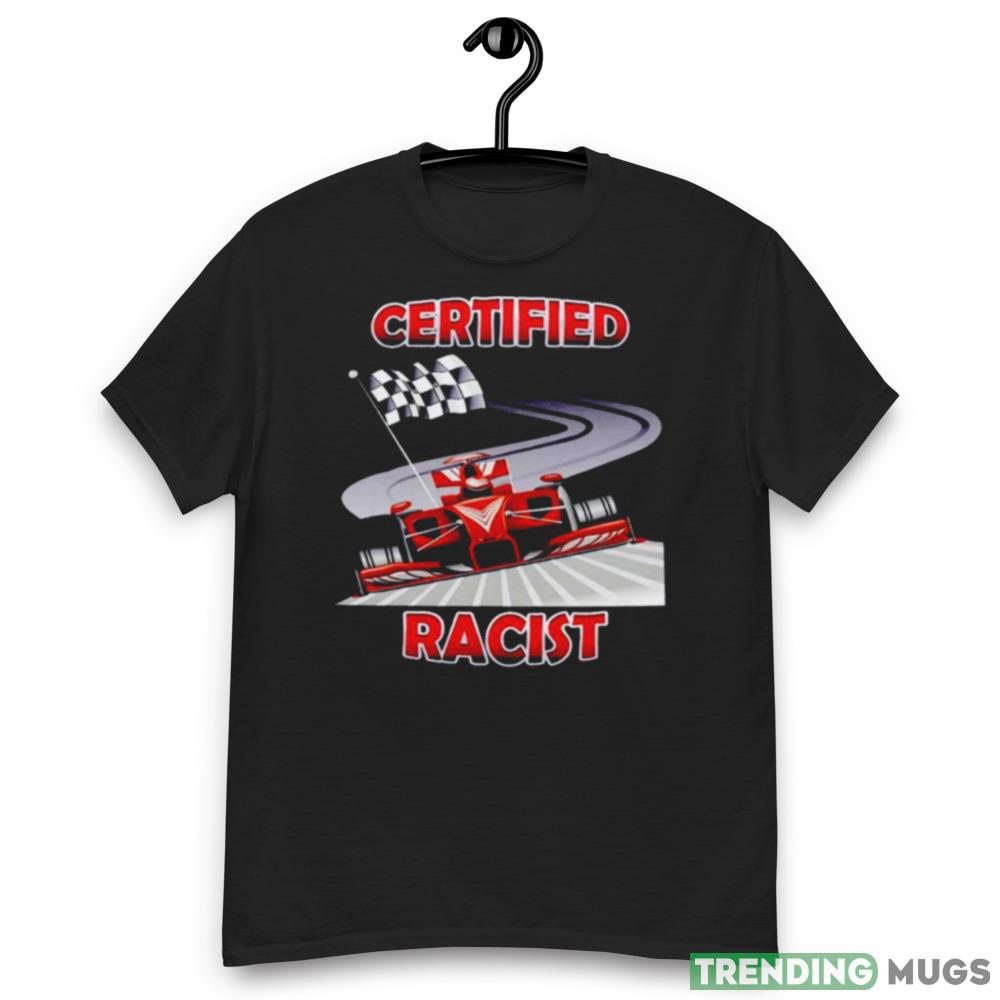 Certified Racist Shirt For Men And Women Dark Shirt Certified Racist Shirt For Men And Women Dark Shirt