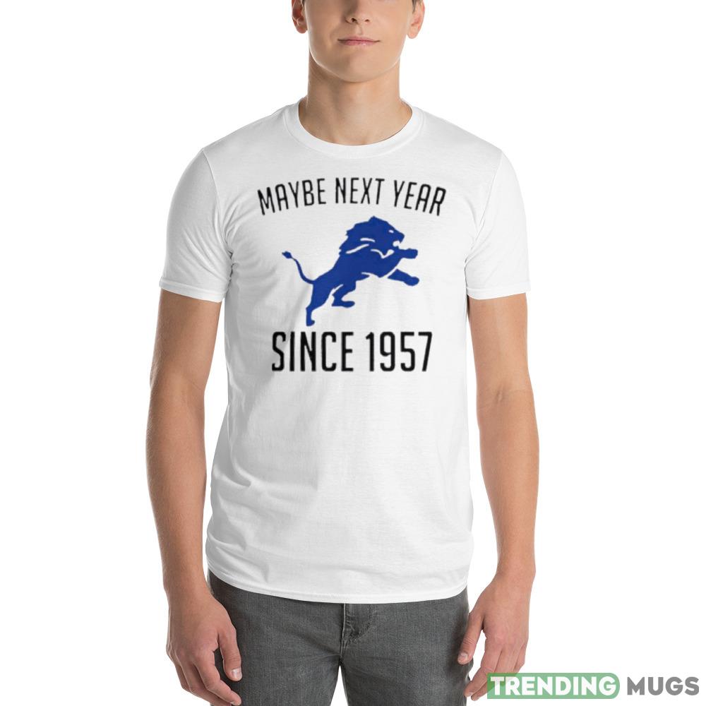 Detroit Lions Maybe Next Year Since 1957 shirt Light Shirt Detroit Lions Maybe Next Year Since 1957 shirt Light Shirt