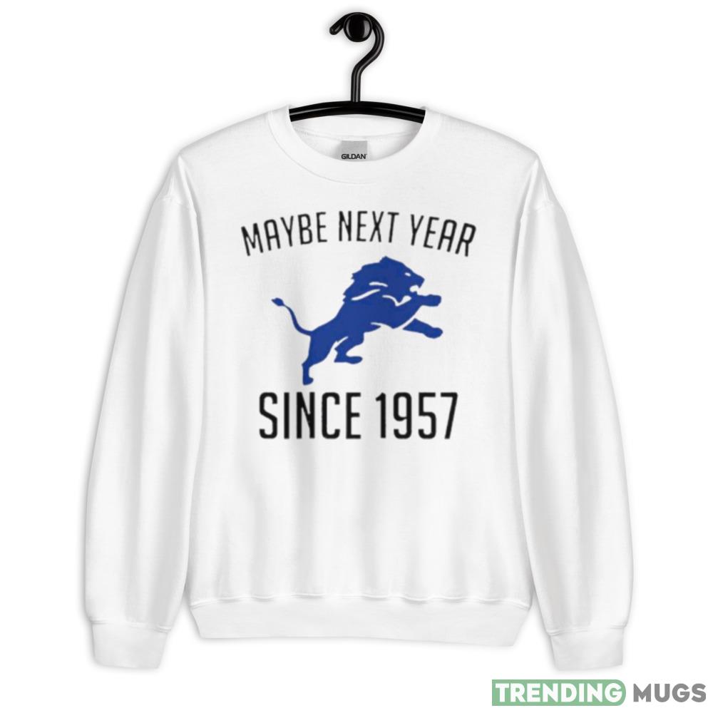 Detroit Lions Maybe Next Year Since 1957 shirt - 18000 Unisex Heavy Blend Crewneck Sweatshirt Detroit Lions Maybe Next Year Since 1957 shirt - 18000 Unisex Heavy Blend Crewneck Sweatshirt