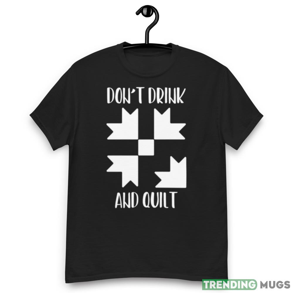 Don’t Drink & Quilt Sewing Funny Black Shirt Light Shirt Don’t Drink & Quilt Sewing Funny Black Shirt Light Shirt