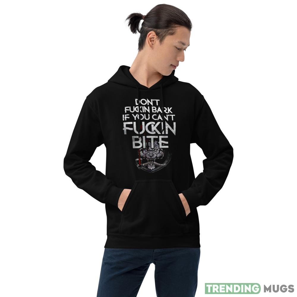 Don’t fucking bark if you can’t Fuckin Bite Design T Shirt Dark Shirt Don’t fucking bark if you can’t Fuckin Bite Design T Shirt Dark Shirt
